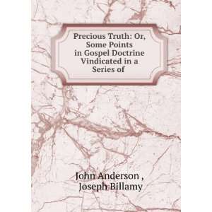 Precious Truth: Or, Some Points in Gospel Doctrine Vindicated in a 