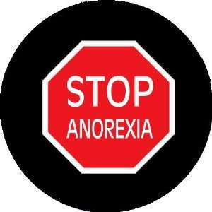  STOP ANOREXIA Pinback Button 1.25 Pin / Badge Everything 