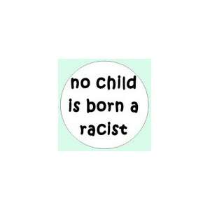  NO CHILD IS BORN A RACIST Pinback Button 1.25 Pin / Badge 