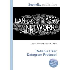  Reliable User Datagram Protocol Ronald Cohn Jesse Russell 