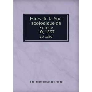  Mires de la Soci zoologique de France. 10, 1897 Soci 