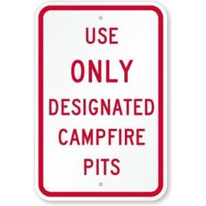  Use Only Designated Campfire Pits Aluminum Sign, 18 x 12 