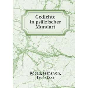   Gedichte in psÃ¤lzischer Mundart Franz von, 1803 1882 Kobell Books
