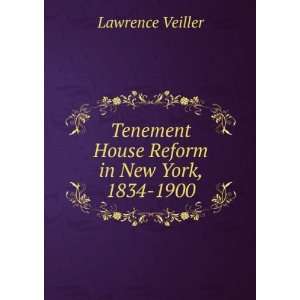   Tenement House Reform in New York, 1834 1900 Lawrence Veiller Books