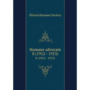  Humane advocate. 8 (1912   1913) Illinois Humane Society 
