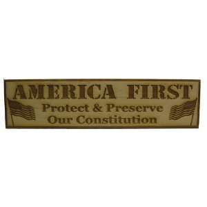 America First, Protect and Preserve Our Constitution; laser engraved 
