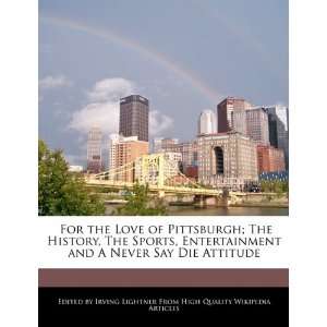  For the Love of Pittsburgh; The History, The Sports 