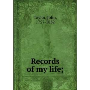 Records of my life;: John Taylor:  Books