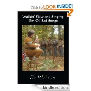 Walkin Slow and Singing Em Ol Sad Songs Jo Wallace  