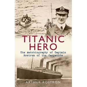  TITANIC HERO [Paperback]: Arthur Rostron: Books