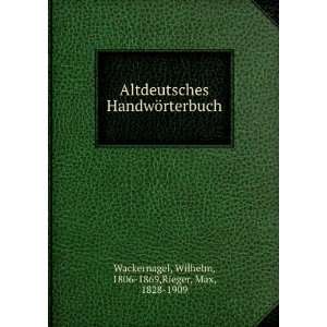   rterbuch: Wilhelm, 1806 1869,Rieger, Max, 1828 1909 Wackernagel: Books
