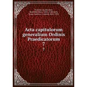  Acta capitulorum generalium Ordinis Praedicatorum. 7 