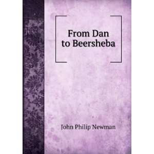  From Dan to Beersheba John Philip Newman Books