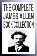 The Complete James Allen Book James Allen