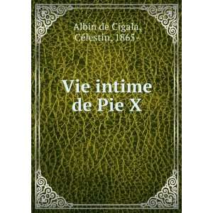    Vie intime de Pie X CÃ©lestin, 1865  Albin de Cigala Books