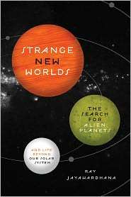Strange New Worlds: The Search for Alien Planets and Life beyond Our 