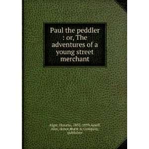  Paul the peddler : or, The adventures of a young street 