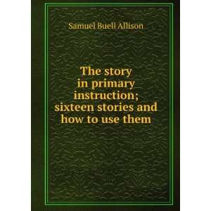   ; sixteen stories and how to use them: Samuel Buell Allison: Books