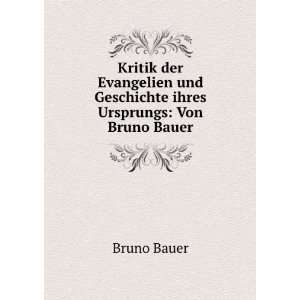   und Geschichte ihres Ursprungs: Von Bruno Bauer.: Bruno Bauer: Books