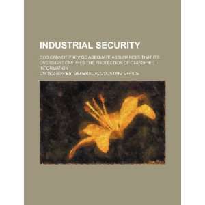 Industrial security: DOD cannot provide adequate assurances that its 