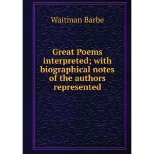  Great Poems interpreted; with biographical notes of the 