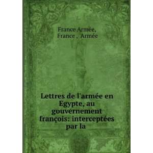    interceptÃ©es par la . France , ArmÃ©e France ArmÃ©e Books