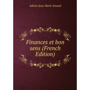   Finances et bon sens (French Edition): Adrien Jean Marie Artaud: Books