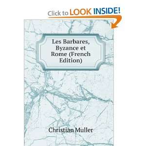   Barbares, Byzance et Rome (French Edition) Christian Muller Books