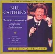 Bill Gaithers Favorite Homecoming Songs and Performances It Is No 