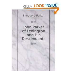   John Parker of Lexington and His Descendants Theodore Parker Books
