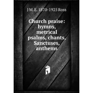   psalms, chants, Sanctuses, anthems J M. E. 1870 1925 Ross Books