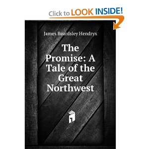   Promise A Tale of the Great Northwest James Beardsley Hendryx Books