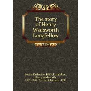   Longfellow: Katherine Longfellow, Henry Wadsworth, Beebe: Books