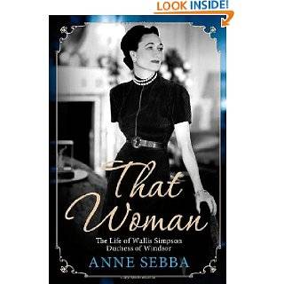 That Woman The Life of Wallis Simpson, Duchess of Windsor by Anne 