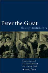 Peter the Great through British Eyes Perceptions and Representations 