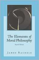 Elements of Moral Philosophy 4 James Rachels