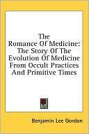 The Romance of Medicine The Benjamin Lee Gordon