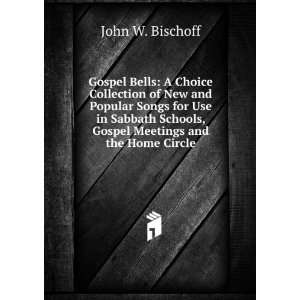   Schools, Gospel Meetings and the Home Circle John W. Bischoff Books