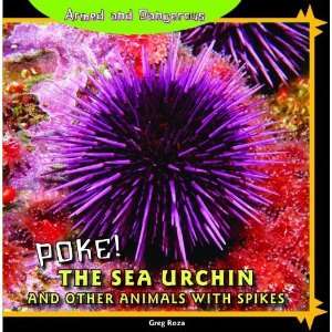 !: The Sea Urchin and Other Animals With Spikes (Armed and Dangerous 