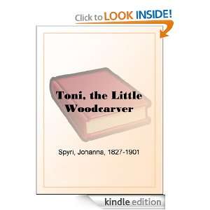Toni, the Little Woodcarver Johanna Spyri  Kindle Store