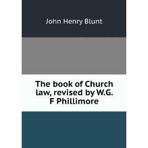   book of Church law, revised by W.G. F Phillimore: John Henry Blunt
