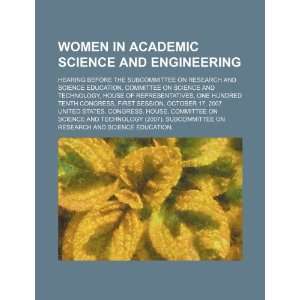  Women in academic science and engineering: hearing before 