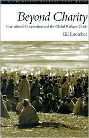 Beyond Charity International Cooperation and the Global Refugee 