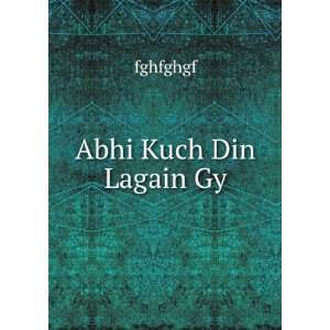  Abhi Kuch Din Lagain Gy: fghfghgf: Books