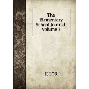  The Elementary School Journal, Volume 7 JSTOR Books