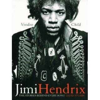 Jimi Hendrix Voodoo Child The Stories Behind Every Song by David 