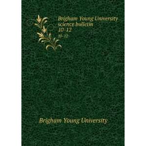   University science bulletin. 10 12 Brigham Young University Books