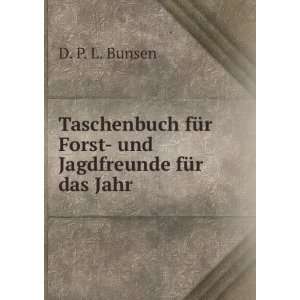   fÃ¼r Forst  und Jagdfreunde fÃ¼r das Jahr. D. P. L. Bunsen Books