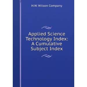   Technology Index A Cumulative Subject Index H.W. Wilson Company