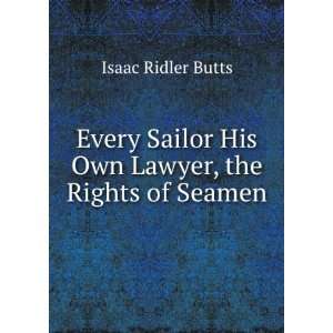   Sailor His Own Lawyer, the Rights of Seamen Isaac Ridler Butts Books